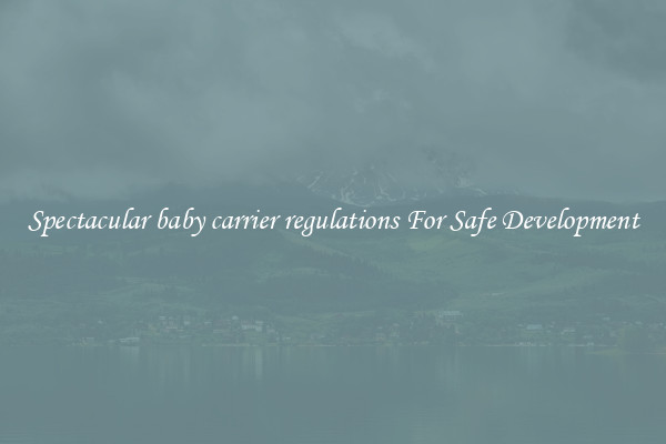 Spectacular baby carrier regulations For Safe Development