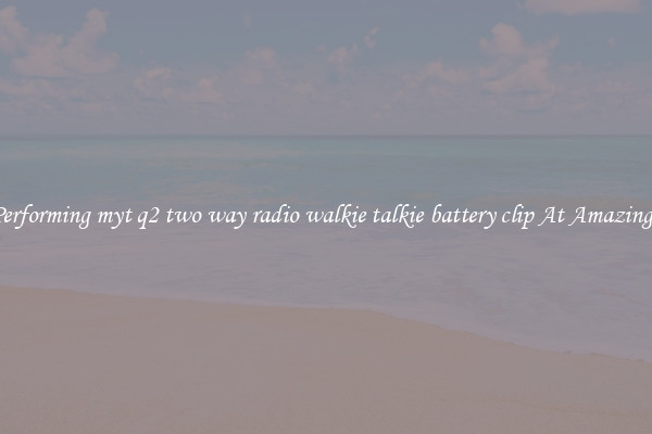 Best Performing myt q2 two way radio walkie talkie battery clip At Amazing Deals