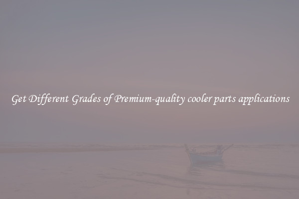 Get Different Grades of Premium-quality cooler parts applications