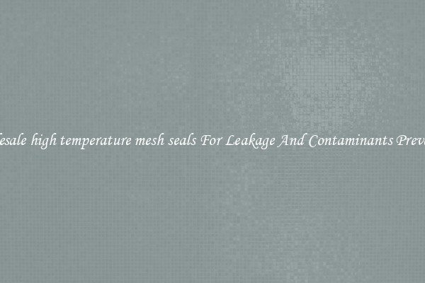 Wholesale high temperature mesh seals For Leakage And Contaminants Prevention