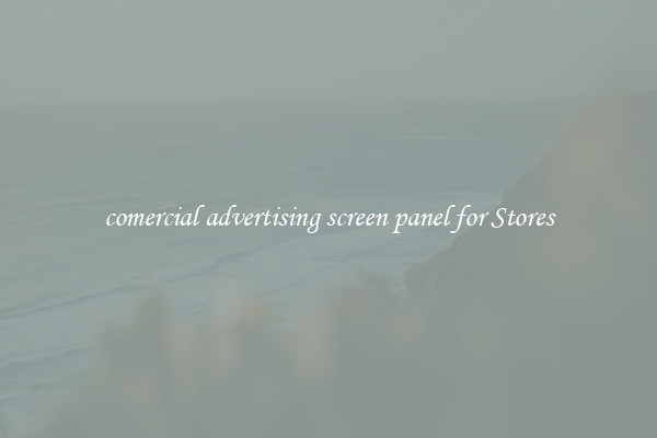 comercial advertising screen panel for Stores