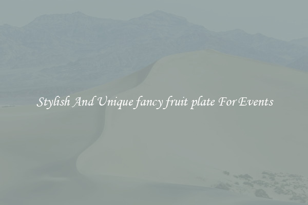 Stylish And Unique fancy fruit plate For Events