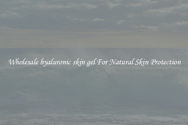 Wholesale hyaluronic skin gel For Natural Skin Protection
