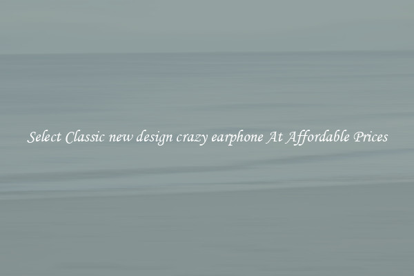 Select Classic new design crazy earphone At Affordable Prices