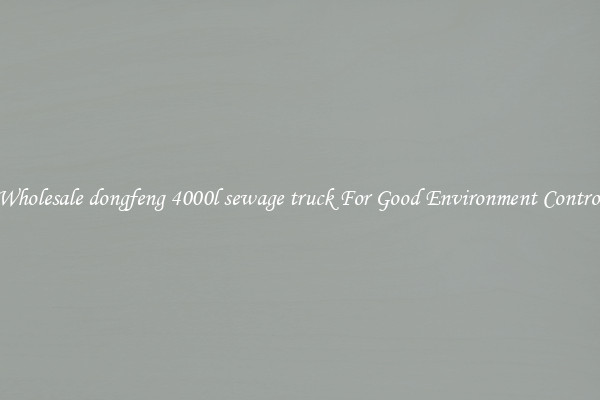 Wholesale dongfeng 4000l sewage truck For Good Environment Control