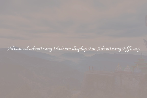 Advanced advertising trivision display For Advertising Efficacy
