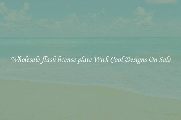 Wholesale flash license plate With Cool Designs On Sale