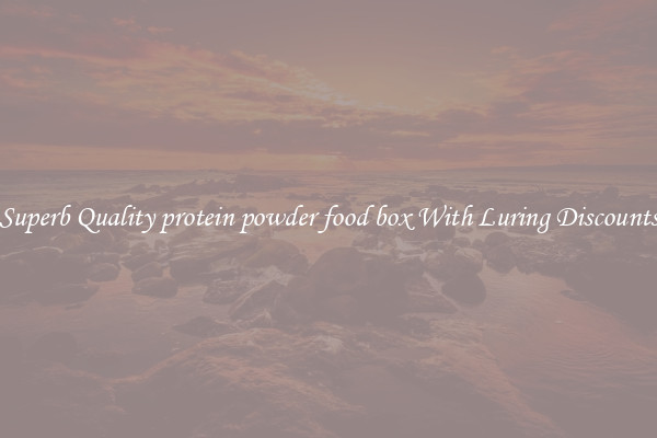 Superb Quality protein powder food box With Luring Discounts