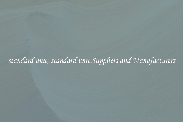 standard unit, standard unit Suppliers and Manufacturers