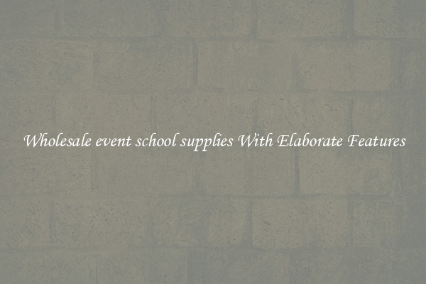 Wholesale event school supplies With Elaborate Features