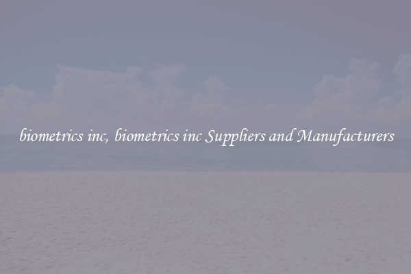 biometrics inc, biometrics inc Suppliers and Manufacturers