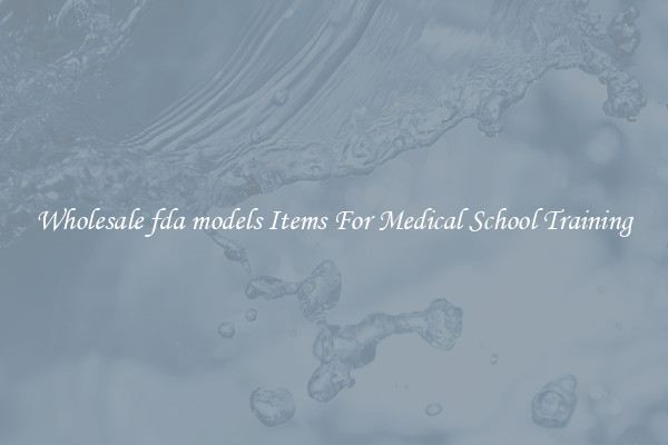 Wholesale fda models Items For Medical School Training