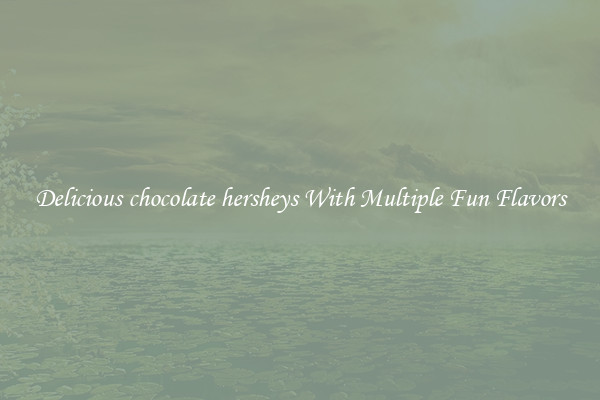 Delicious chocolate hersheys With Multiple Fun Flavors