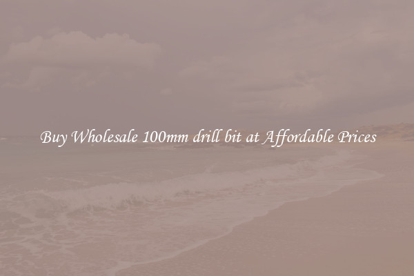 Buy Wholesale 100mm drill bit at Affordable Prices