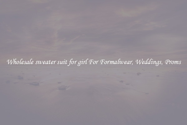 Wholesale sweater suit for girl For Formalwear, Weddings, Proms