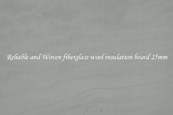 Reliable and Woven fiberglass wool insulation board 25mm