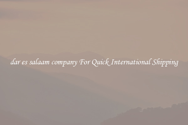 dar es salaam company For Quick International Shipping