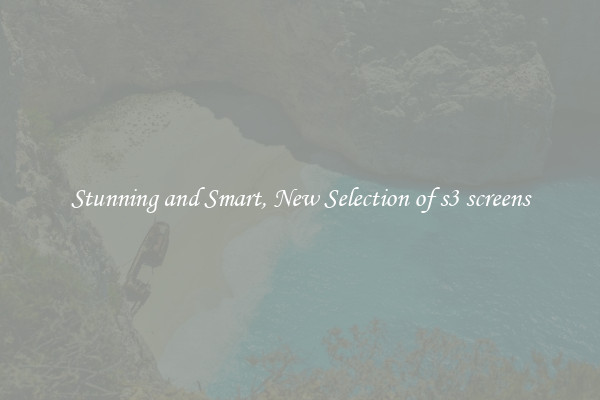Stunning and Smart, New Selection of s3 screens