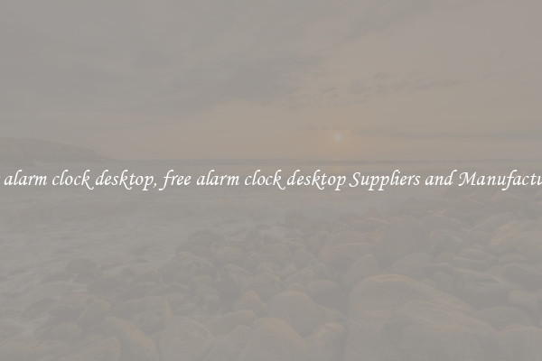 free alarm clock desktop, free alarm clock desktop Suppliers and Manufacturers