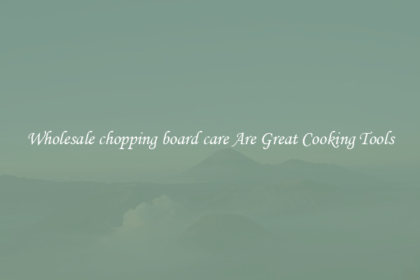 Wholesale chopping board care Are Great Cooking Tools