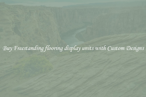 Buy Freestanding flooring display units with Custom Designs