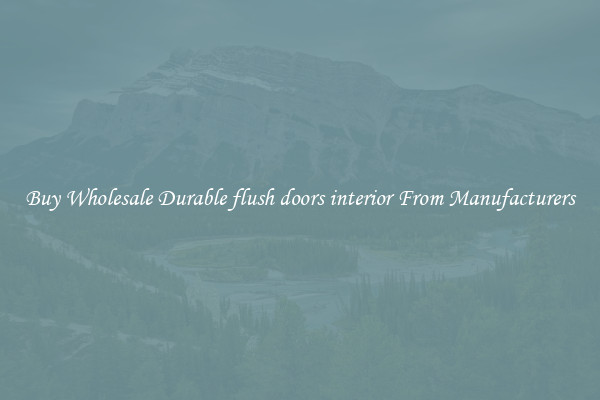 Buy Wholesale Durable flush doors interior From Manufacturers