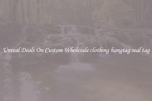 Unreal Deals On Custom Wholesale clothing hangtag seal tag