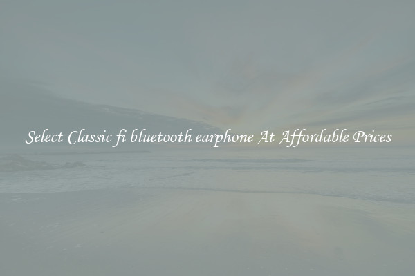 Select Classic fi bluetooth earphone At Affordable Prices