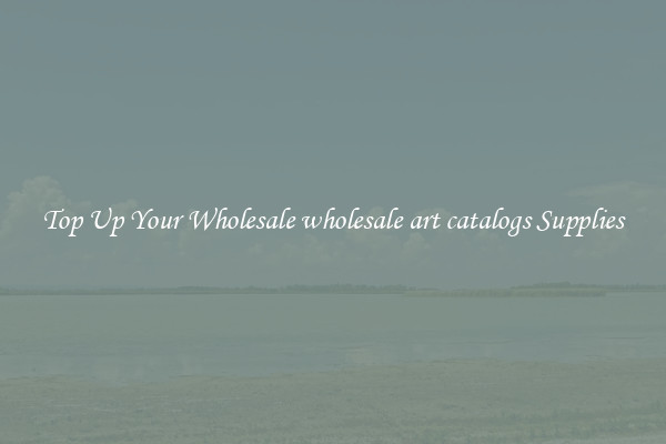 Top Up Your Wholesale wholesale art catalogs Supplies