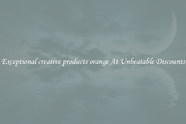 Exceptional creative products orange At Unbeatable Discounts