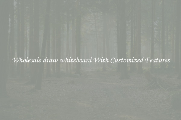Wholesale draw whiteboard With Customized Features