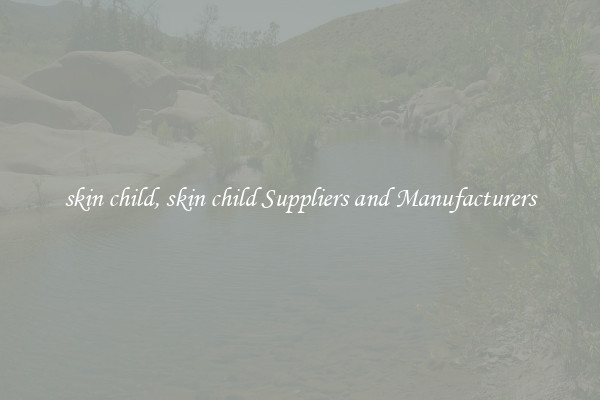 skin child, skin child Suppliers and Manufacturers