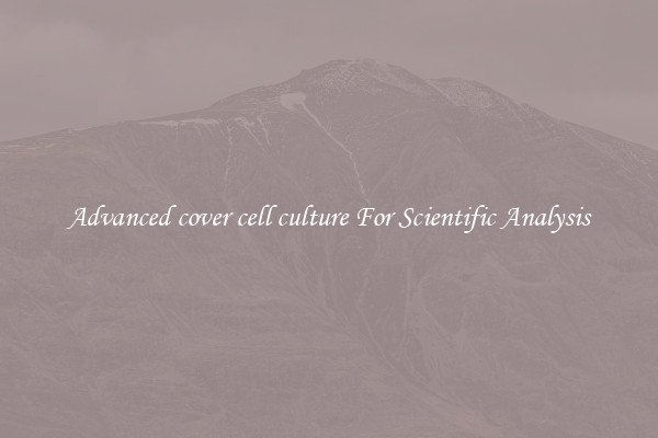 Advanced cover cell culture For Scientific Analysis