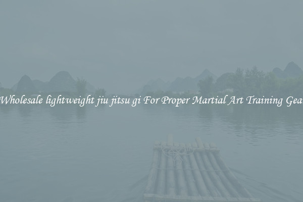 Wholesale lightweight jiu jitsu gi For Proper Martial Art Training Gear