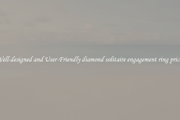 Well-designed and User-Friendly diamond solitaire engagement ring prices