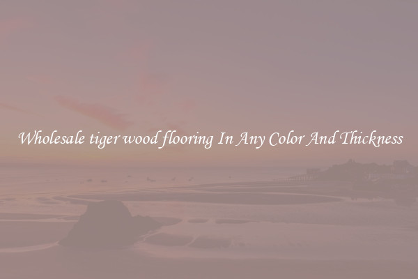 Wholesale tiger wood flooring In Any Color And Thickness