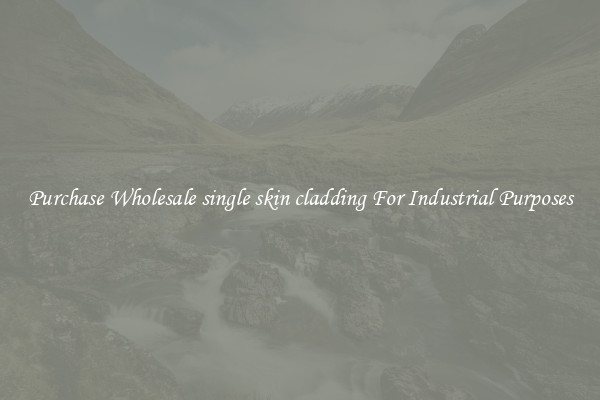Purchase Wholesale single skin cladding For Industrial Purposes