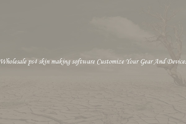 Wholesale ps4 skin making software Customize Your Gear And Devices