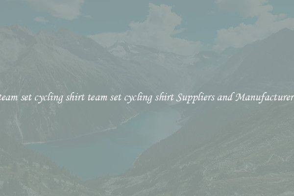 team set cycling shirt team set cycling shirt Suppliers and Manufacturers