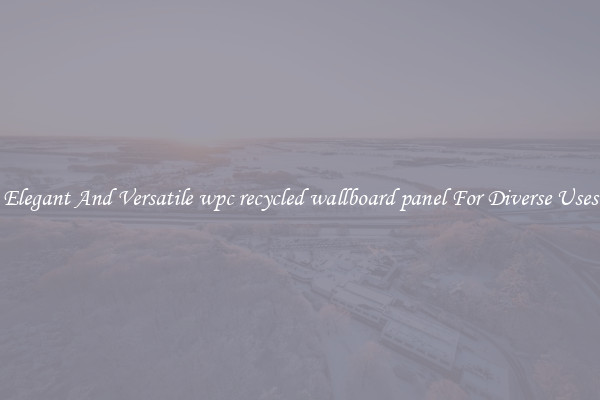 Elegant And Versatile wpc recycled wallboard panel For Diverse Uses