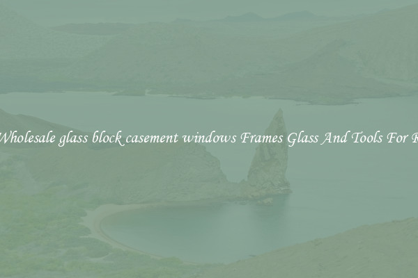 Get Wholesale glass block casement windows Frames Glass And Tools For Repair