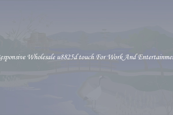 Responsive Wholesale u8825d touch For Work And Entertainment