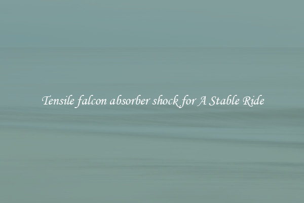 Tensile falcon absorber shock for A Stable Ride