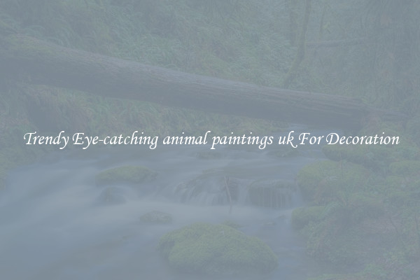 Trendy Eye-catching animal paintings uk For Decoration