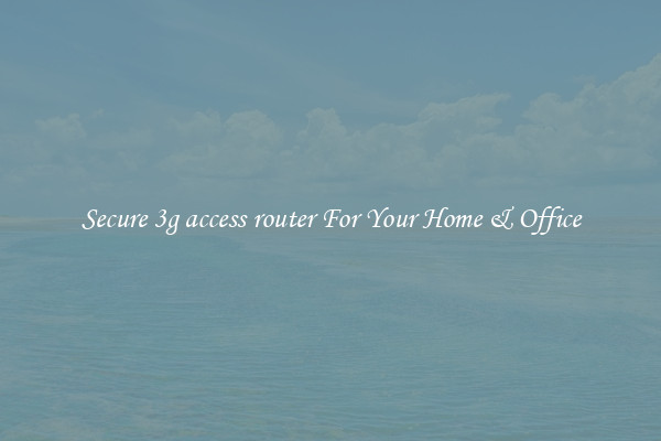 Secure 3g access router For Your Home & Office
