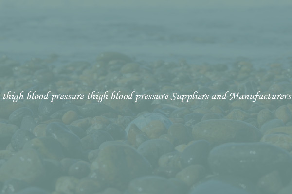 thigh blood pressure thigh blood pressure Suppliers and Manufacturers