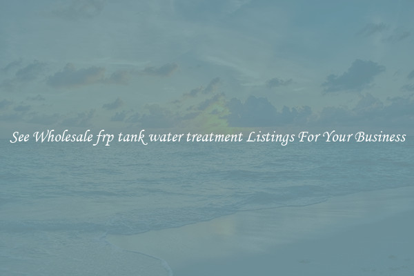 See Wholesale frp tank water treatment Listings For Your Business