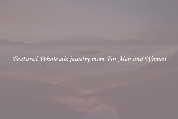 Featured Wholesale jewelry mom For Men and Women
