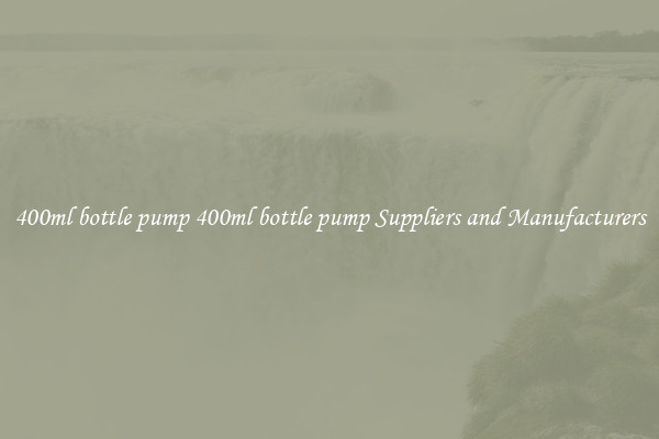 400ml bottle pump 400ml bottle pump Suppliers and Manufacturers