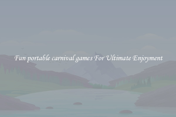 Fun portable carnival games For Ultimate Enjoyment